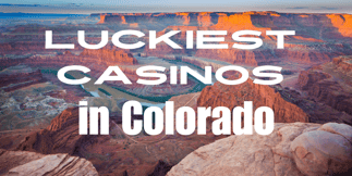 Luckiest Casinos in Colorado