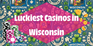 Luckiest Casinos in Wisconsin