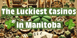 The Luckiest Casinos in Manitoba