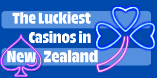The Luckiest Casinos in New Zealand