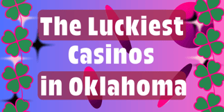 Luckiest Casinos in Oklahoma State
