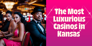 Kansas’s Most Luxurious Casinos, According to Tripadvisor Reviews