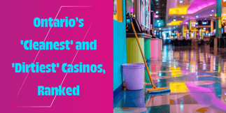 Ontario’s 'Cleanest' and 'Dirtiest' Casinos, Ranked