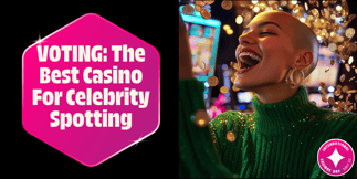 VOTE NOW: The Best Casino For Celebrity Spotting