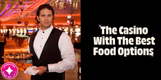 VOTE NOW: The Casino With The Best Food Options