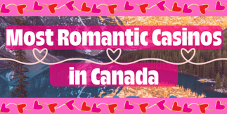 The Most Romantic Casinos in Canada