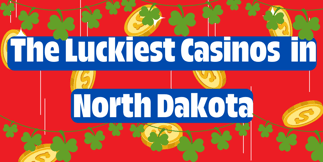 The Luckiest Casinos in North Dakota, According to Tripadvisor Reviews