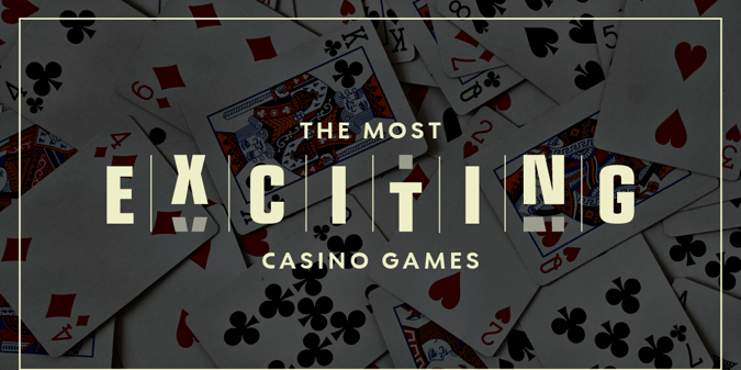The Most Exciting Casino Games