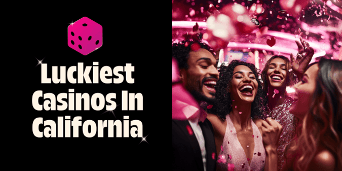 The Luckiest Casinos In California