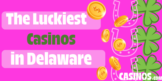Delaware’s Luckiest Casinos Uncovered