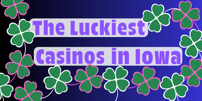 Where Is the Luckiest Casino in Iowa, According to Reviews?
