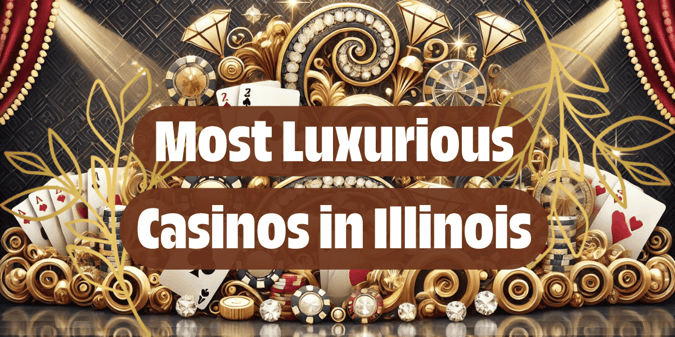 We Found Out Which Illinois Casino is the Most Luxurious