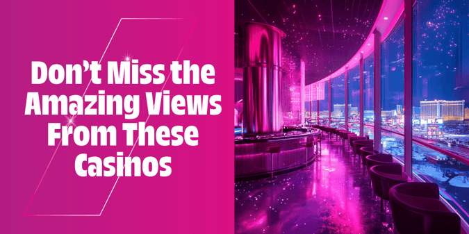 Don’t Miss the Amazing Views From These Casinos