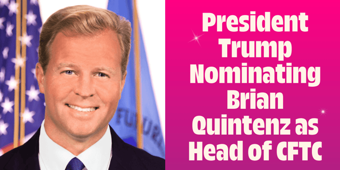 President Trump Nominating Brian Quintenz as Head of CFTC