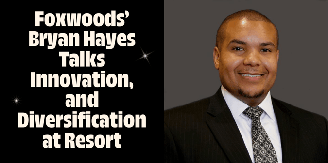 Foxwoods SVP of Gaming Ops Bryan Hayes Talks Innovation, Diversification in a Crowded Resort Field