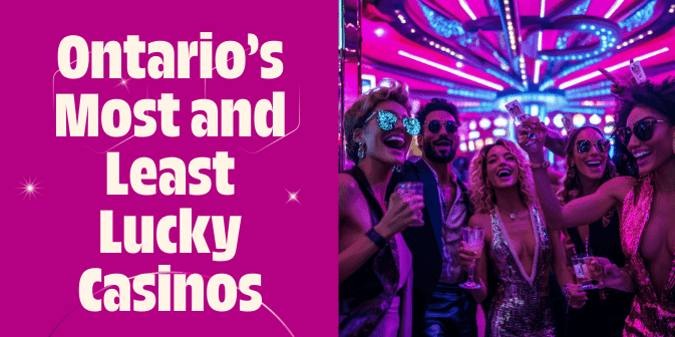 A Full Guide to Ontario’s Most and Least Lucky Casinos