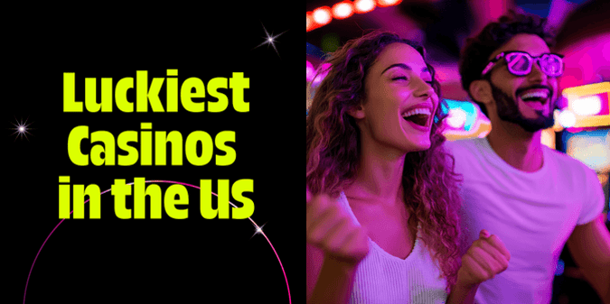 The Luckiest Casinos in the US, Ranked