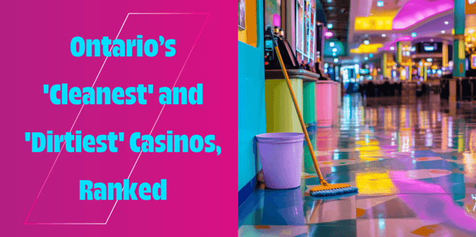 Ontario’s 'Cleanest' and 'Dirtiest' Casinos, Ranked