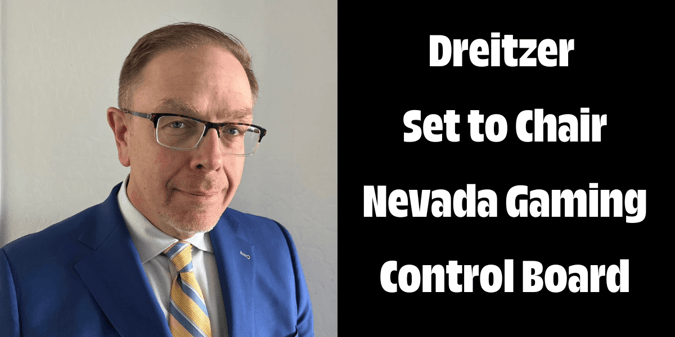 Mike Dreitzer To Begin New Role As Chairman Of The Nevada Gaming Control Board In June