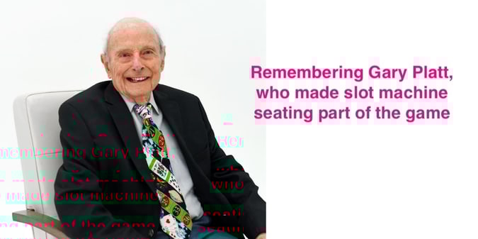 RIP Gary Platt (1925-2026): Pioneer in Casino Comforts
