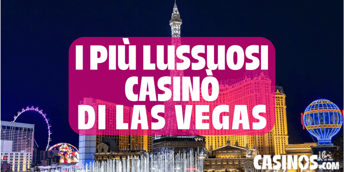 I casinò più lussuosi di Las Vegas secondo le recensioni dei visitatori
